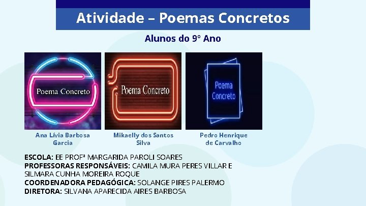 Atividade – Poemas Concretos Alunos do 9º Ano Ana Lívia Barbosa Garcia Mikaelly dos