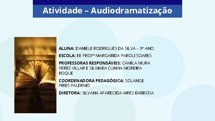Atividade – Audiodramatização ALUNA: DANIELE RODRIGUES DA SILVA – 9º ANO ESCOLA: EE PROFª