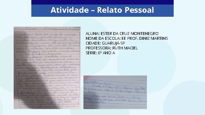 Atividade – Relato Pessoal ALUNA: ESTER DA CRUZ MONTENEGRO NOME DA ESCOLA: EE PROF.