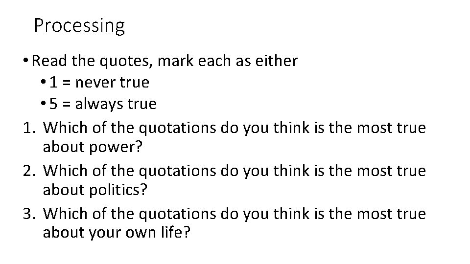Processing • Read the quotes, mark each as either • 1 = never true