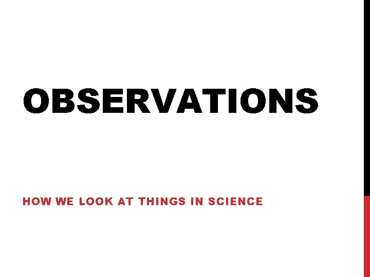 OBSERVATIONS HOW WE LOOK AT THINGS IN SCIENCE 