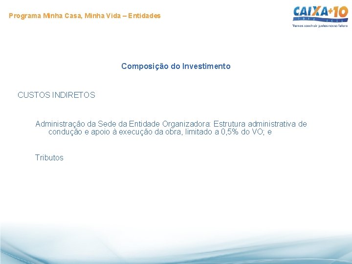 Programa Minha Casa, Minha Vida – Entidades Composição do Investimento CUSTOS INDIRETOS Administração da