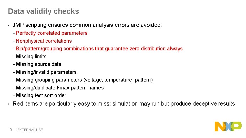 Data validity checks • JMP scripting ensures common analysis errors are avoided: − Perfectly