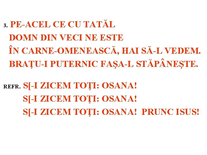 3. PE-ACEL CE CU TATĂL DOMN DIN VECI NE ESTE ÎN CARNE-OMENEASCĂ, HAI SĂ-L