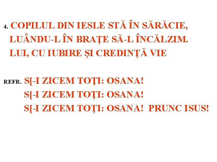 4. COPILUL DIN IESLE STĂ ÎN SĂRĂCIE, LU NDU-L ÎN BRAŢE SĂ-L ÎNCĂLZIM. LUI,