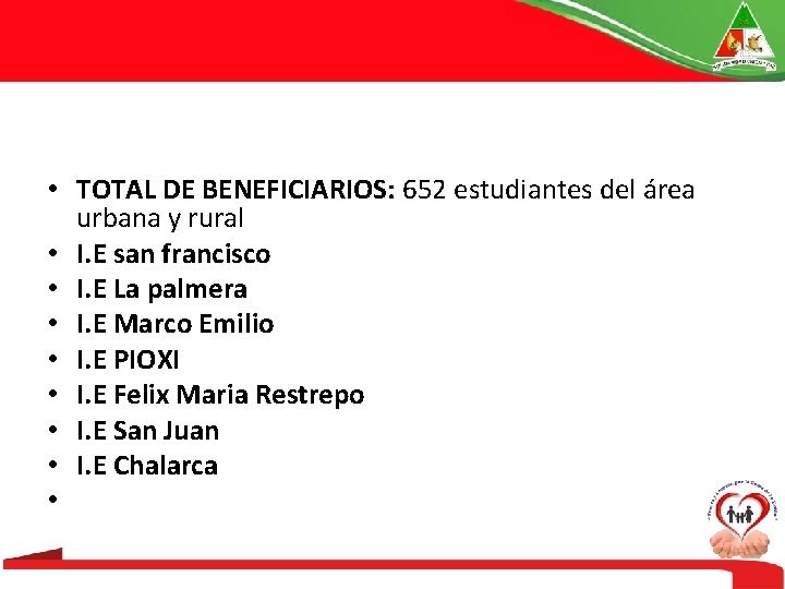  • TOTAL DE BENEFICIARIOS: 652 estudiantes del área urbana y rural • I.