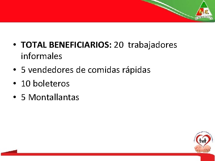  • TOTAL BENEFICIARIOS: 20 trabajadores informales • 5 vendedores de comidas rápidas •