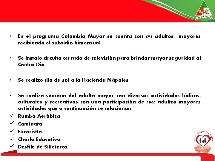  • En el programa Colombia Mayor se cuenta con 595 adultos mayores recibiendo