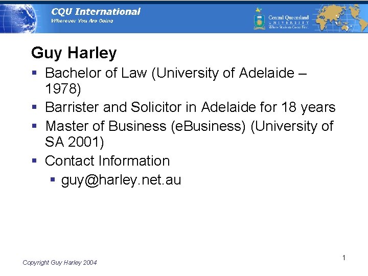 Guy Harley § Bachelor of Law (University of Adelaide – 1978) § Barrister and