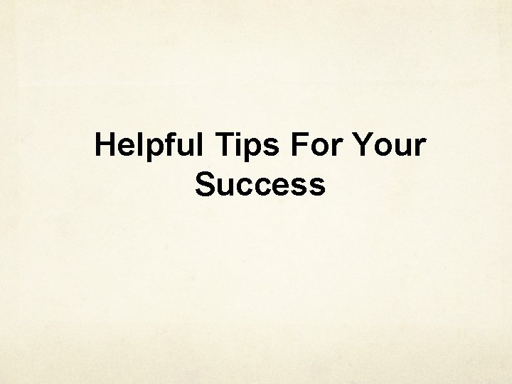 Helpful Tips For Your Success 
