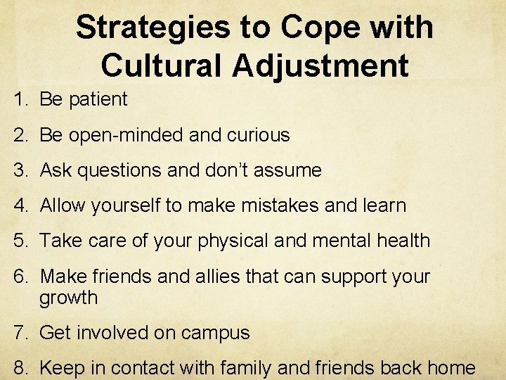 Strategies to Cope with Cultural Adjustment 1. Be patient 2. Be open-minded and curious