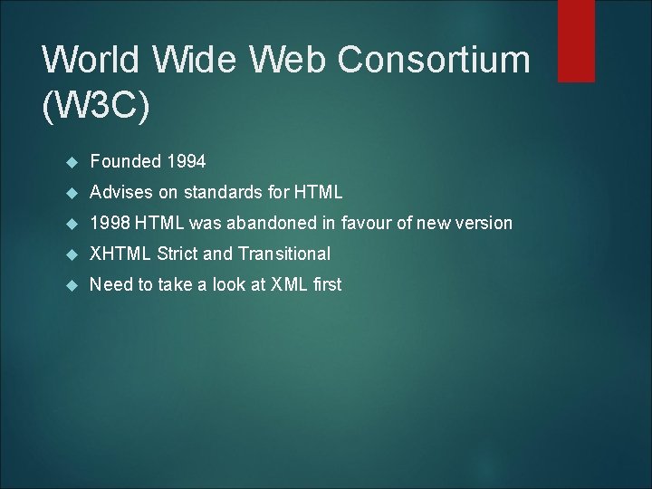 World Wide Web Consortium (W 3 C) Founded 1994 Advises on standards for HTML