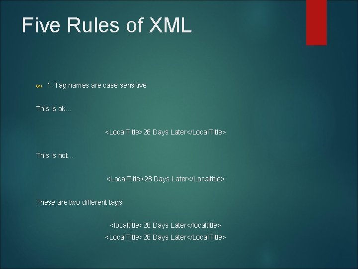 Five Rules of XML 1. Tag names are case sensitive This is ok. .