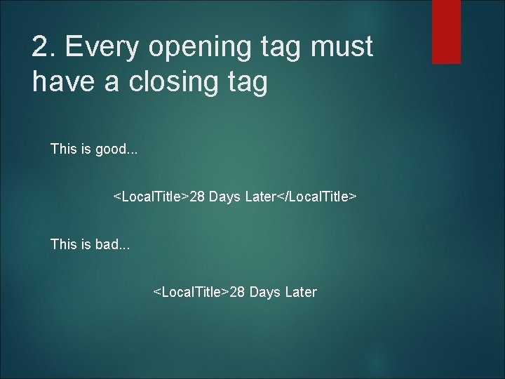 2. Every opening tag must have a closing tag This is good. . .