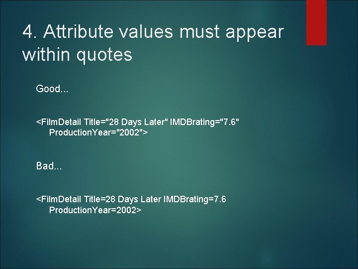 4. Attribute values must appear within quotes Good. . . <Film. Detail Title="28 Days