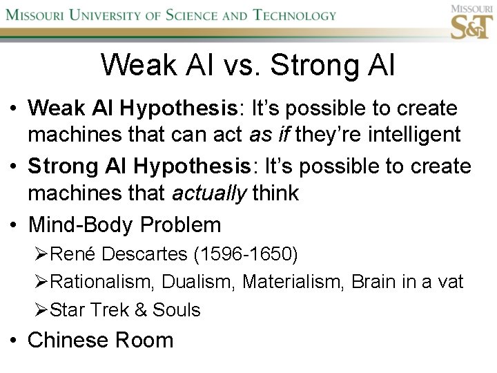 Weak AI vs. Strong AI • Weak AI Hypothesis: It’s possible to create machines