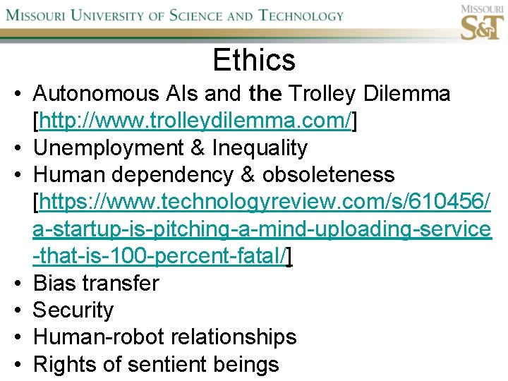 Ethics • Autonomous AIs and the Trolley Dilemma [http: //www. trolleydilemma. com/] • Unemployment