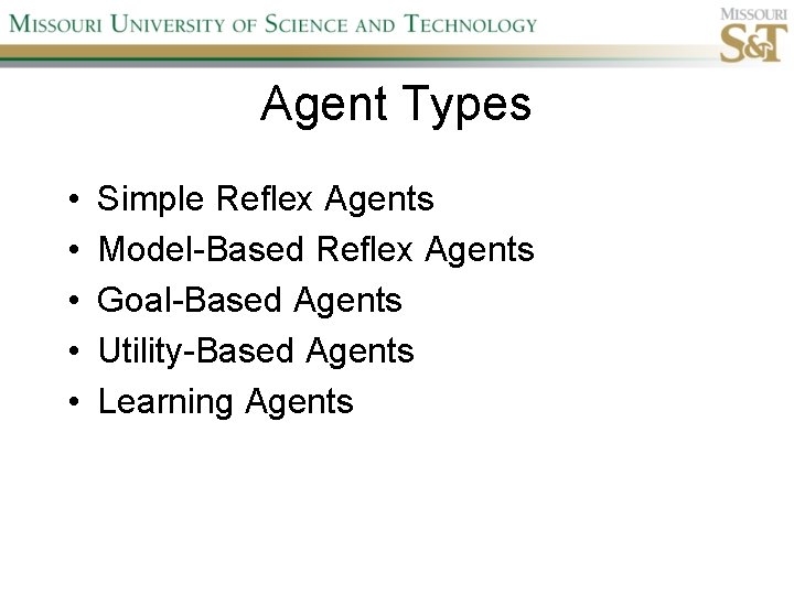 Agent Types • • • Simple Reflex Agents Model-Based Reflex Agents Goal-Based Agents Utility-Based