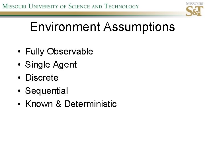 Environment Assumptions • • • Fully Observable Single Agent Discrete Sequential Known & Deterministic