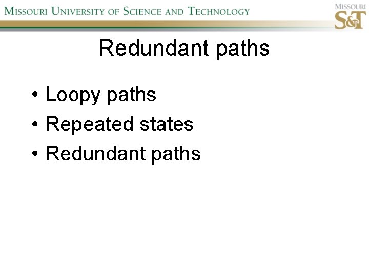 Redundant paths • Loopy paths • Repeated states • Redundant paths 