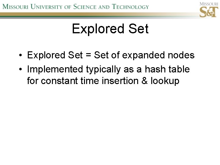 Explored Set • Explored Set = Set of expanded nodes • Implemented typically as