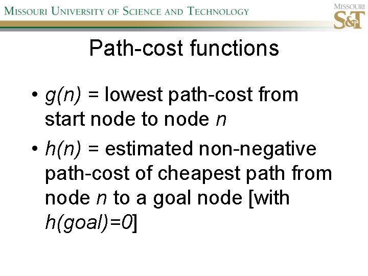 Path-cost functions • g(n) = lowest path-cost from start node to node n •