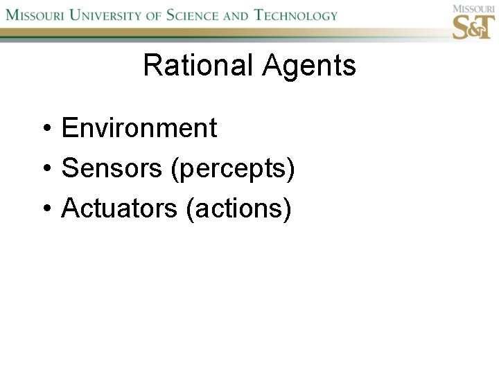 Rational Agents • Environment • Sensors (percepts) • Actuators (actions) 