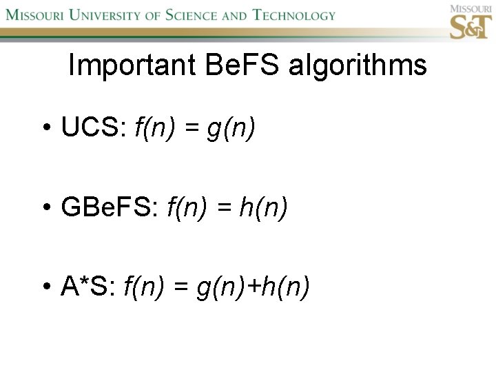 Important Be. FS algorithms • UCS: f(n) = g(n) • GBe. FS: f(n) =