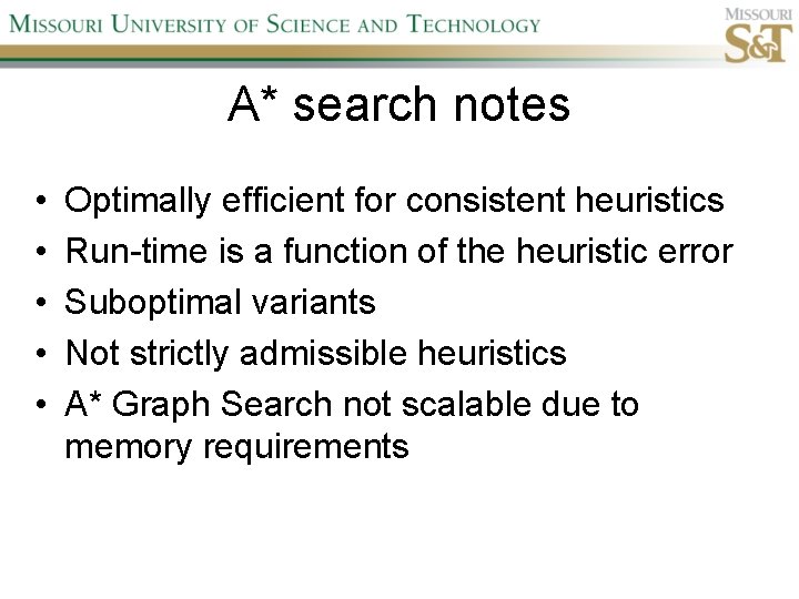 A* search notes • • • Optimally efficient for consistent heuristics Run-time is a