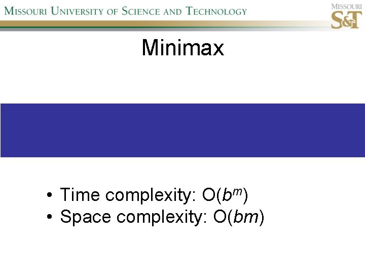 Minimax • Time complexity: O(bm) • Space complexity: O(bm) 