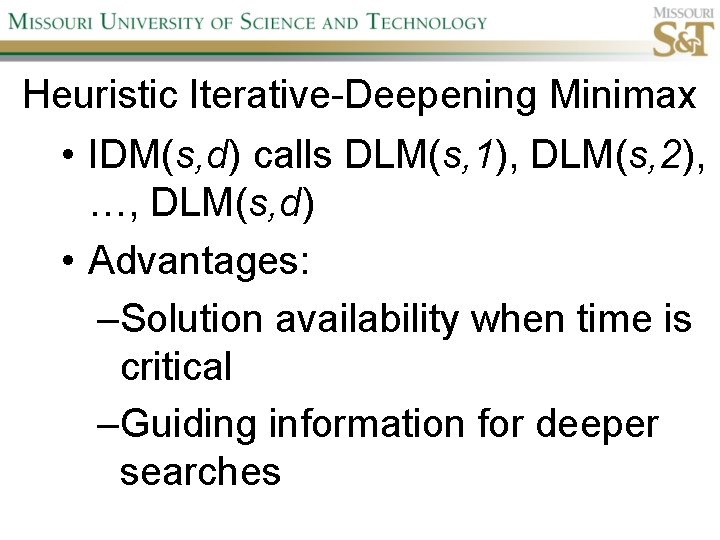 Heuristic Iterative-Deepening Minimax • IDM(s, d) calls DLM(s, 1), DLM(s, 2), …, DLM(s, d)