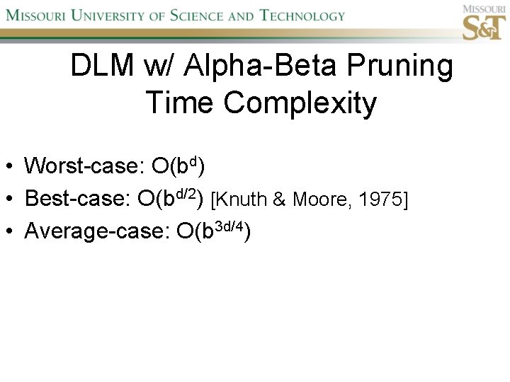 DLM w/ Alpha-Beta Pruning Time Complexity • Worst-case: O(bd) • Best-case: O(bd/2) [Knuth &