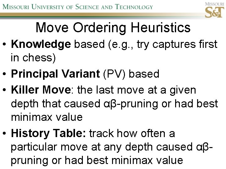 Move Ordering Heuristics • Knowledge based (e. g. , try captures first in chess)