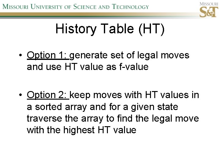 History Table (HT) • Option 1: generate set of legal moves and use HT