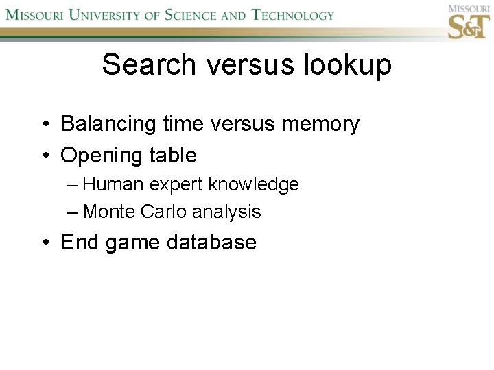 Search versus lookup • Balancing time versus memory • Opening table – Human expert