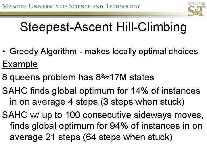 Steepest-Ascent Hill-Climbing • Greedy Algorithm - makes locally optimal choices Example 8 queens problem