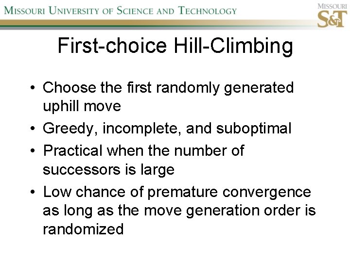 First-choice Hill-Climbing • Choose the first randomly generated uphill move • Greedy, incomplete, and