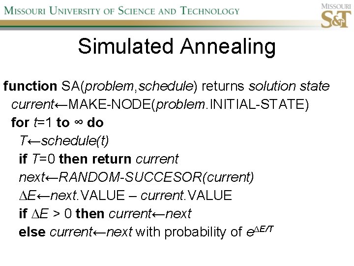 Simulated Annealing function SA(problem, schedule) returns solution state current←MAKE-NODE(problem. INITIAL-STATE) for t=1 to ∞