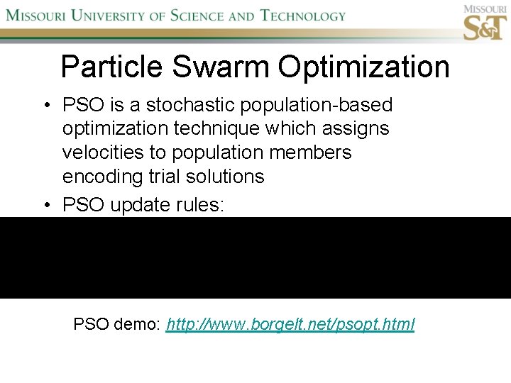 Particle Swarm Optimization • PSO is a stochastic population-based optimization technique which assigns velocities