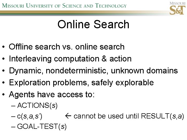 Online Search • • • Offline search vs. online search Interleaving computation & action