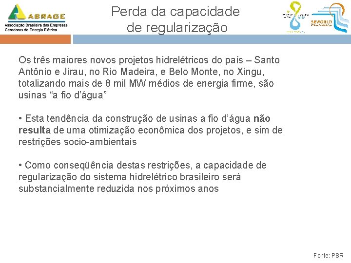 Perda da capacidade de regularização Os três maiores novos projetos hidrelétricos do país –