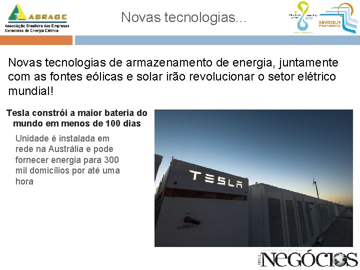 Novas tecnologias. . . Novas tecnologias de armazenamento de energia, juntamente com as fontes