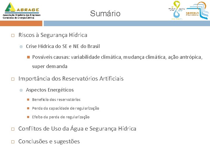 Sumário Riscos à Segurança Hídrica Crise Hídrica do SE e NE do Brasil Possíveis