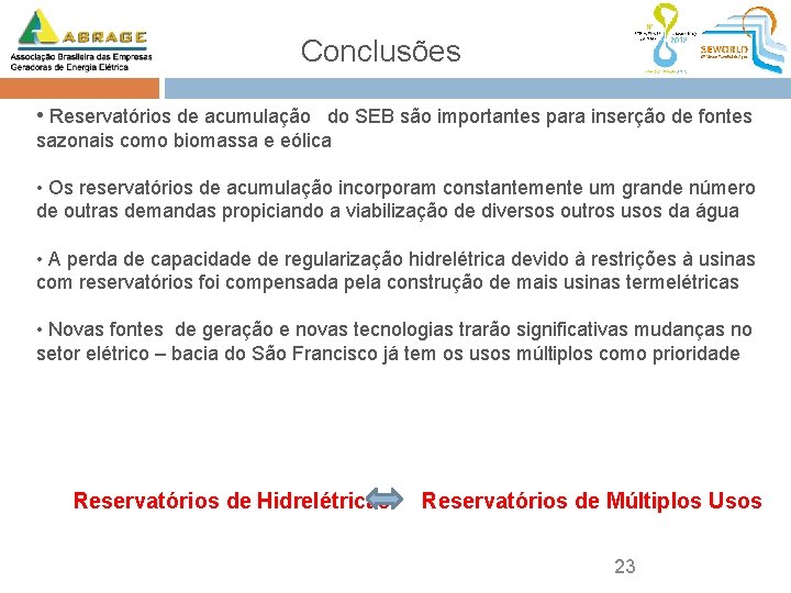 Conclusões • Reservatórios de acumulação do SEB são importantes para inserção de fontes sazonais