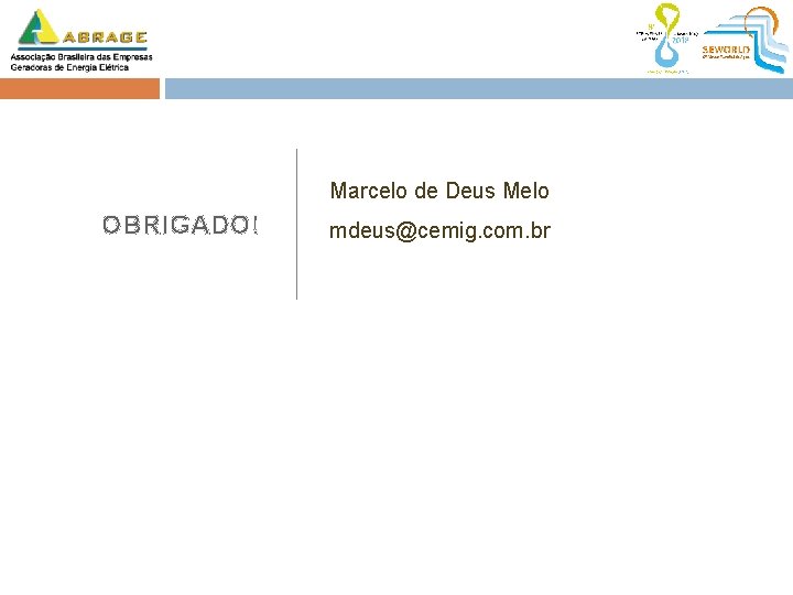 Marcelo de Deus Melo OBRIGADO! mdeus@cemig. com. br 
