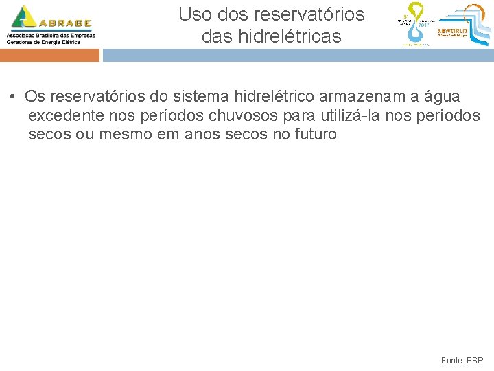 Uso dos reservatórios das hidrelétricas • Os reservatórios do sistema hidrelétrico armazenam a água