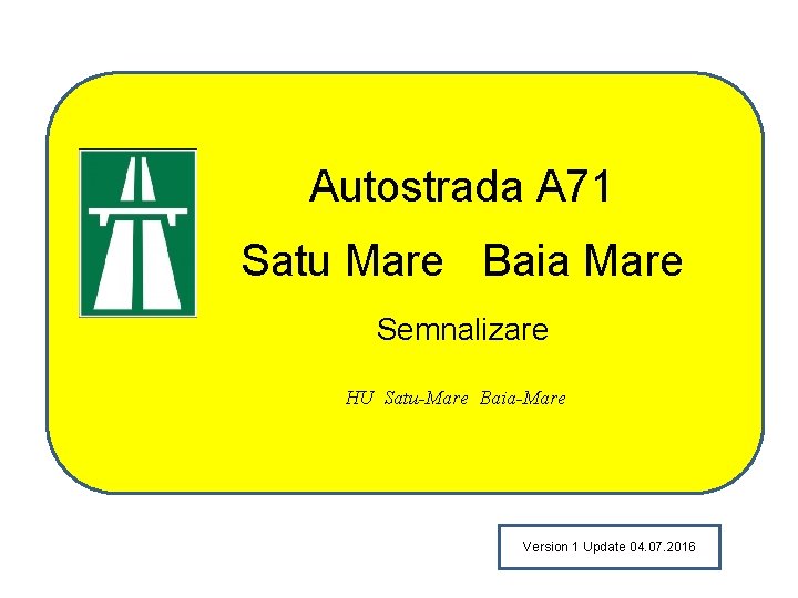 Autostrada A 71 Satu Mare Baia Mare Semnalizare HU Satu-Mare Baia-Mare Version 1 Update