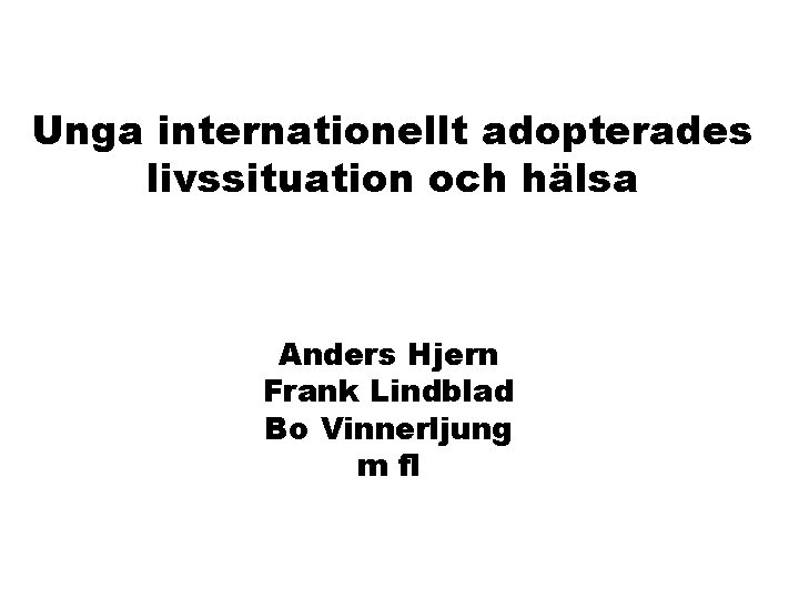 Unga internationellt adopterades livssituation och hälsa Anders Hjern Frank Lindblad Bo Vinnerljung m fl