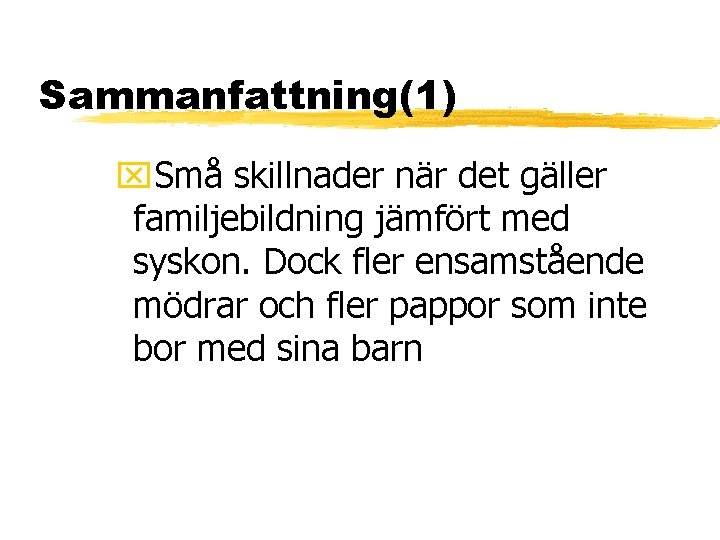 Sammanfattning(1) x. Små skillnader när det gäller familjebildning jämfört med syskon. Dock fler ensamstående