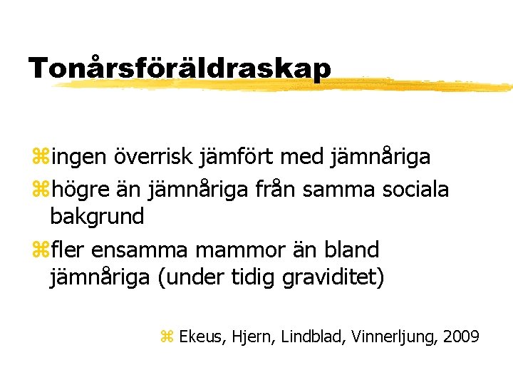 Tonårsföräldraskap zingen överrisk jämfört med jämnåriga zhögre än jämnåriga från samma sociala bakgrund zfler